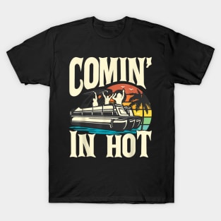 Comin In Pontoon Boat Hot Party Boat T-Shirt